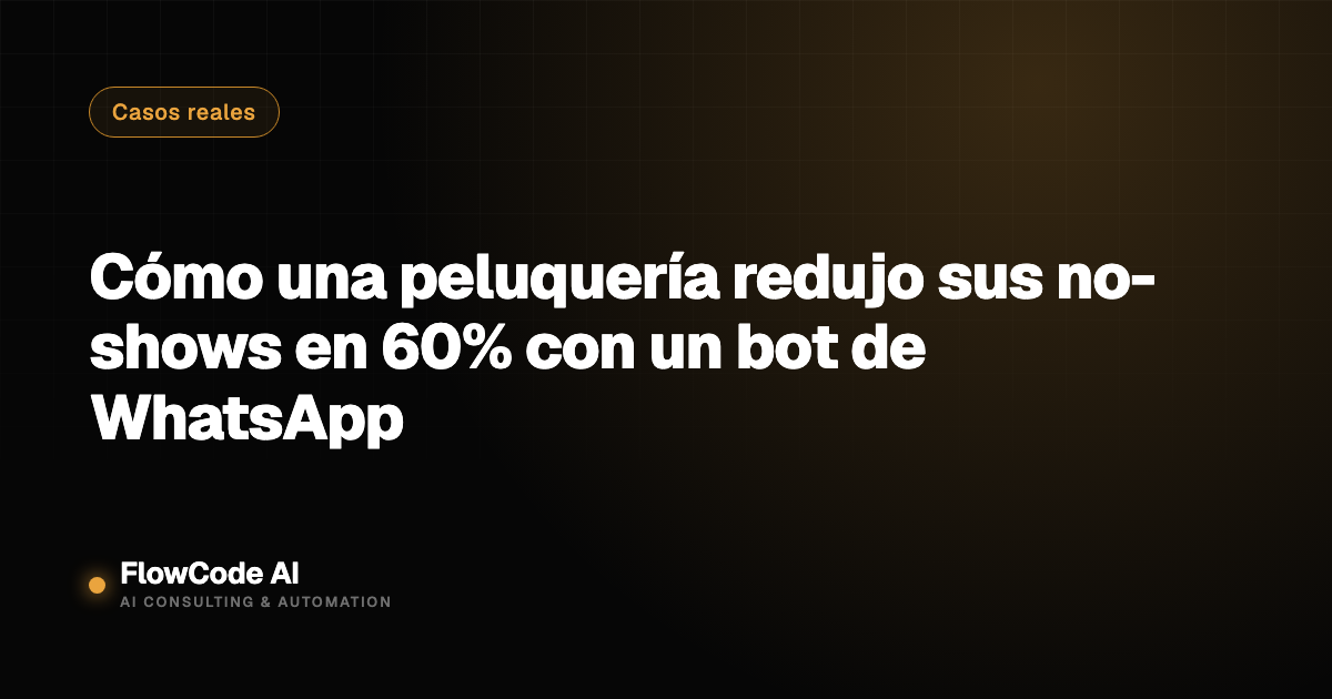 Cómo una peluquería redujo sus no-shows en 60% con un bot de WhatsApp