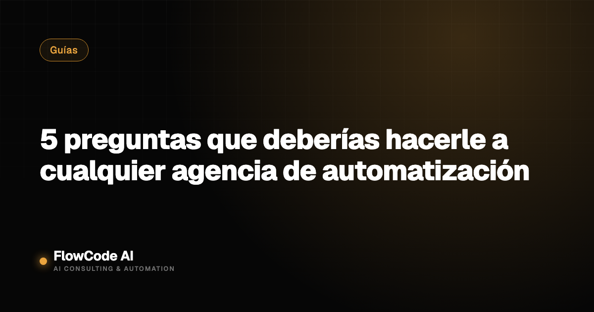 5 preguntas que deberías hacerle a cualquier agencia de automatización
