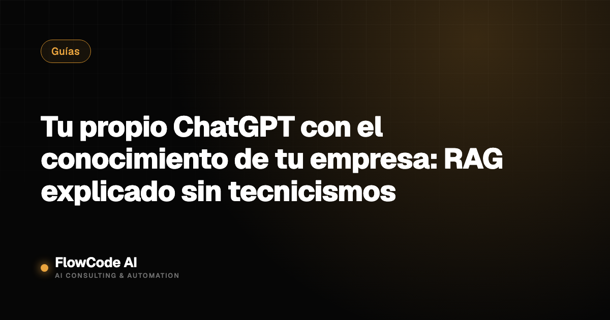 Tu propio ChatGPT con el conocimiento de tu empresa: RAG explicado sin tecnicismos