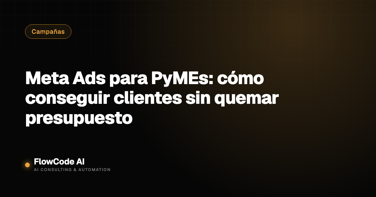 Meta Ads para PyMEs: cómo conseguir clientes sin quemar presupuesto