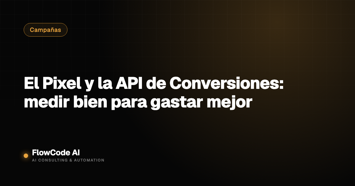 El Pixel y la API de Conversiones: medir bien para gastar mejor